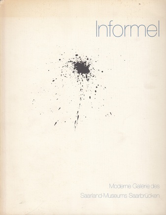 INFORMEL. Symposium Informel, 8. Oktober bis 12. Oktober 1982/ Die Malerei der Informellen heute, Ausstellung 8. Mai bis 19. Juni 1983