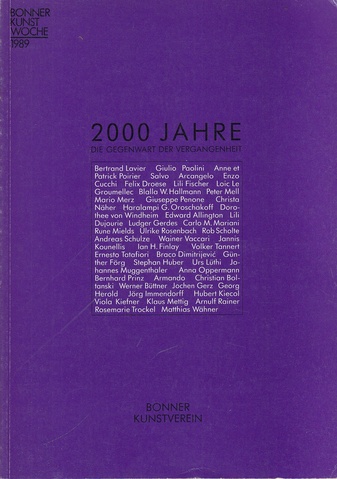 2000 Jahre. Die Gegenwart der Vergangenheit. 1.Oktober - 26. November 1989, Bonner Kunstverein