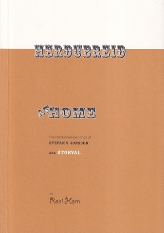 HERDUBREID AT HOME bv Roni Horn. The Herdubreid paintings of Stefan V. Jonsson AKA STORVAL