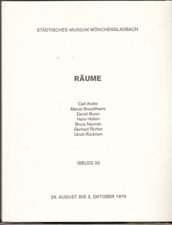 CARL ANDRE/ MARCEL BROODTHAERS/ DANIEL BUREN/ HANS HOLLEIN/ BRUCE NAUMAN/ GERHARD RICHTER/ ULRICH RÜCKRIEM. RÄUME (BELEG III). STÄDTISCHES MUSEUM MÖNCHENGLADBACH, 26. AUG. BIS 3. OKT. 1976 [KATALOG-KASSETTE]