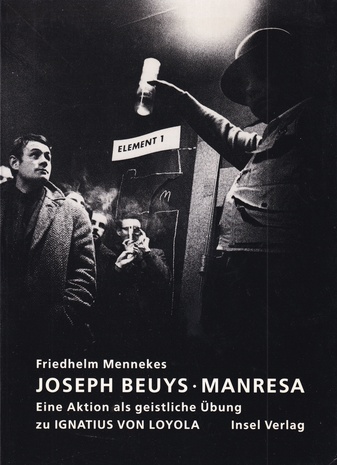 Friedhelm Mennekes: Joseph Beuys - Manresa. Eine Aktion als geistige Übung zu IGNATIUS VON LOYOLA