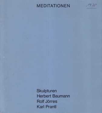 MEDITATIONEN. Skulpturen: Herbert Baumann/ Rolf Jörres/ Karl Prantl [Mit Beigabe]
