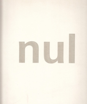 Nul. Die Wirklichkeit als Kunst fundieren. Die niederländische Gruppe NUl 1960-1965 Und heute/ Nul. De werkelijkheid als kunst funderen. De Nederlandse groep Nul 1960-1965 En heden