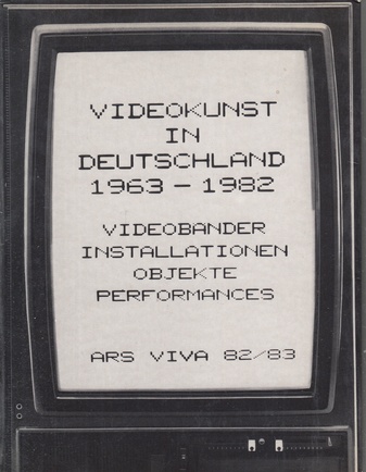 VIDEOKUNST IN DEUTSCHLAND 1963-1982. VIDEOBÄNDER, VIDEOINSTALLATIONEN, VIDEO-OBJEKTE, VIDEOPERFORMANCES, FOTOGRAFIEN