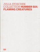 JULIA STOSCHEK COLLECTION. NUMBER SIX: FLAMING CREATURES