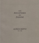 VON ARCHIPENKO BIS ZADKINE. ULRICH GERTZ / AUS SEINEN SCHRIFTEN
