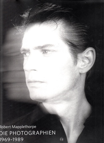 Robert Mapplethorpe. Die Photographien. 1969-1989
