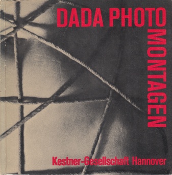 Dada. Photographie und Photocollage [DADA PHOTOMONTAGEN. 6. Juni bis 5. August 1979, Kestner-Gesellschaft Hannover, Katalog 3/1979