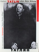Tatlin - Leben, Werk, Wirkung