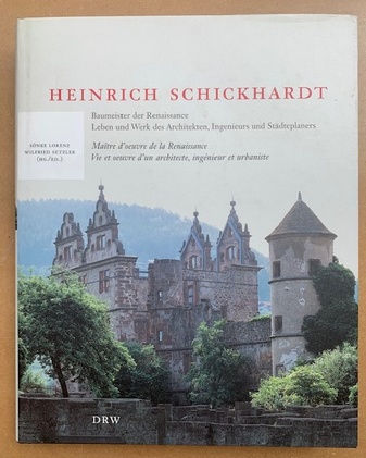 HEINRICH SCHICKHARDT. Baumeister der Renaissance. Leben und Werk des Architekten, Ingenieurs und Städteplaners/ Maitre d'oeuvre de la Renaissance. Vie et ouevre d'un architecte, ingenieur et urbaniste