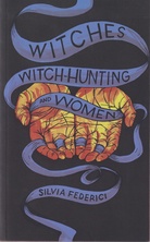SILVIA FEDERICI: Witches, Witch-Hunting and Women