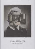 JOHN STEZAKER. THE TRUTH OF MASKS