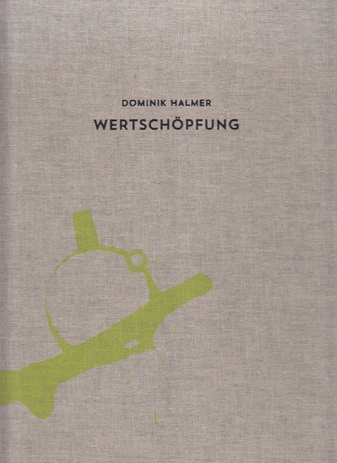 Dominik Halmer - Wertschöpfung. Städt. Galerie Eichenmüllerhaus, Lemgo 2013 u.a.