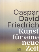 CASPAR DAVID FRIEDRICH. Kunst für eine neue Zeit