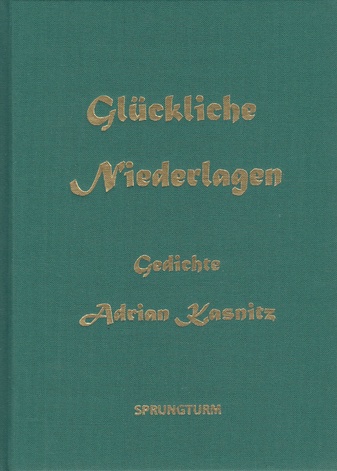 Adrian Kasnitz. Glückliche Niederlagen. Gedichte