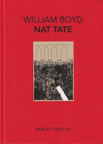 WILLIAM BOYD: NAT TATE. Ein amerikanischer Künstler 1928 - 1960