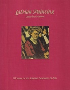 Latvian Painting/ lettische Malerei [70 Years of the Latvian Academy of Arts]
