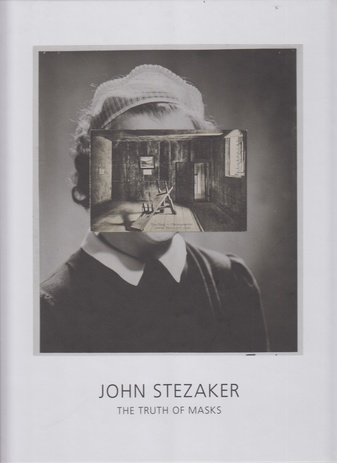 JOHN STEZAKER. THE TRUTH OF MASKS