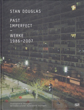 STAN DOUGLAS. PAST IMPERFECT - WERKE 1986-2007