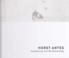 HORST ANTES. Ausstellung zum 80. Geburtstag. 15. November bis 23. Dezember 2016 [Galerie Utermann, Dortmund]