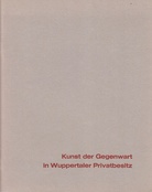 Kunst der Gegenwart in Wuppertaler Privatbesitz. Kunst- und Museumsverein Wuppertal, 7. März - 11. April 1965