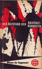 Der Aufstand der Abstrakt-Konkreten. Zur Kunstgeschichte der spätbürgerlichen Zeit