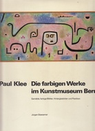 Paul Klee. Die farbigen Werke im Kunstmuseum Bern. Gemälde, farbige Blätter, Hinterglasbilder und Plastiken.
