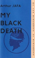 Arthur JAFA. MY BLACK DEATH [ON THE BLACKNESS OF BLACKNUSS