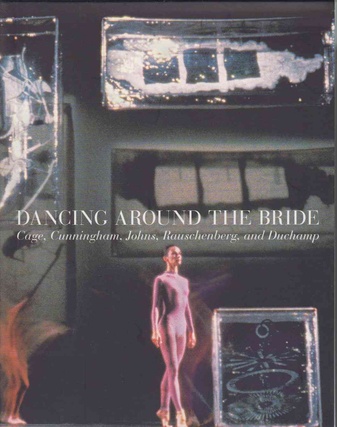 Dancing around the Bride.Cage, Cunningham, Johns, Rauschenberg und Duchamp
