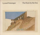 Lyonel Feininger. The Ruin by the Sea. Introduction by Eila Kokkinen