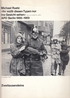 Michael Ruetz >>Ihr müßt diesen Typen nur ins Gesicht sehen<< (Klaus Schütz, SPD). APO Berlin 1966-1969