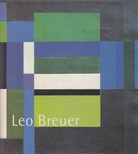 Leo Breuer (1893-1975). Ein Konstruktivist im künstlerischen Aufbruch nach dem Zweiten Weltkrieg