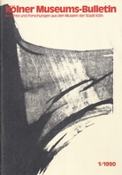 Kölner Museums-Bulletin. Berichte und Forschungen aus den Museen der Stadt Köln, Heft 1/1990. K.O. Götz und seine Druckgraphik/ Zur ausstellung geheimer Sakralgegenstände aus Australien/ die Kölner Museen und Ihr Publikum