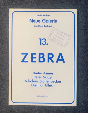 ZEBRA [Dieter Asmus/ Peter Nagel/ Nikolaus Störtenbecker/ Dietmar Ullrich). Stadt Aachen, Neue Galerie im Alten Kurhaus # 13. 18.3.-30.5.1972