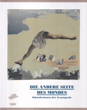 DIE ANDERE SEITE DES MONDES. Künstlerinnen der Avantgarde