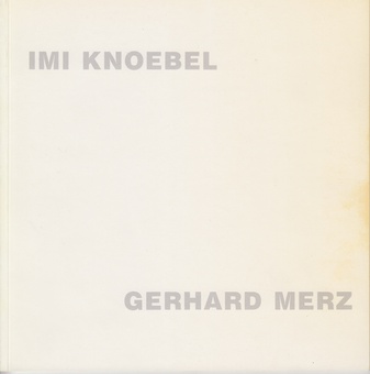 IMI KNOEBEL. 5.Juni - 3.Juli 1988. Gerhard Merz. 10.Juli - 7.August 1988