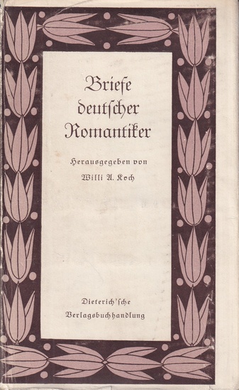 Briefe deutscher Romantiker. herausgegeben von Willi A. Koch