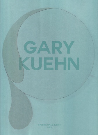 GARY KUEHN [RECENT WORKS. GALERIE HAAS ZÜRICH, 2023]