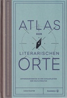 SARAH BAXTER: ATLAS DER LITERARISCHEN ORTE. ENTDECKUNGSREISEN ZU DEN SCHAUPLÄTZEN DER WELTLITERATUR