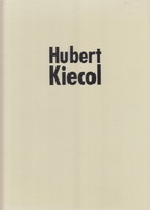 Hubert Kiecol. Museum Haus Esters Krefeld, 24. Februar bis 21. April 1985