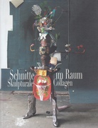 Schnitte im Raum/ Skulpturale Collagen