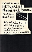 Pikturaler Nominalsimus. Marcel Duchamp. Die malerei und die Moderne