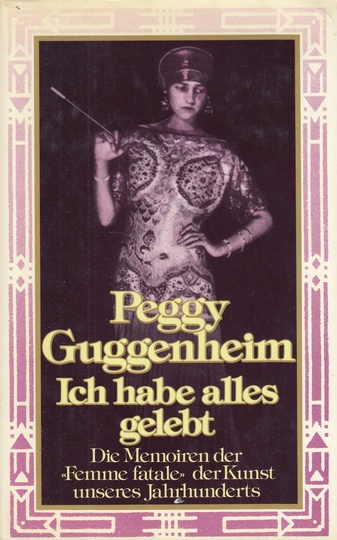 Peggy Guggenheim. Ich habe alles gelebt. Bekenntnisse einer Sammlerin aus Leidenschaft