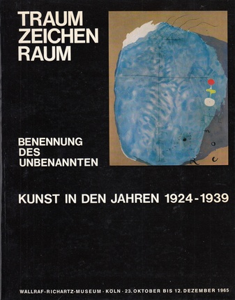TRAUM-ZEICHEN-RAUM. Benennung des Unbekannten. Kunst in den Jahren 1924-1939