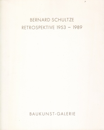 Bernard Schultze. Retrospektive 1953 - 1989.