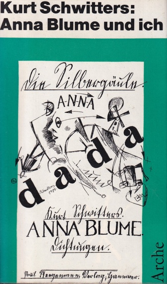 Kurt Schwitters: Anna Blume und ich. DIE GESAMMELTEN ANNA BLUME-TEXTE
