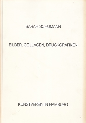 SARAH SCHUMANN. BILDER, COLLAGEN, DRUCKGRAFIKEN. Arbeiten aus den Jahren 1958 - 1982