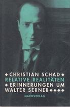 CHRISTIAN SCHAD. RELATIVE REALITÄTEN. ERINNERUNGEN UM WALTER SERNER