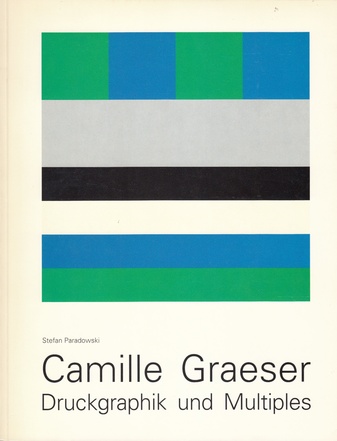 Camille Graeser. Druckgraphik und Multiples. Werkverzeichnis Bd. 2.