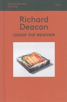 Richard Deacon. UNDER THE WEATHER